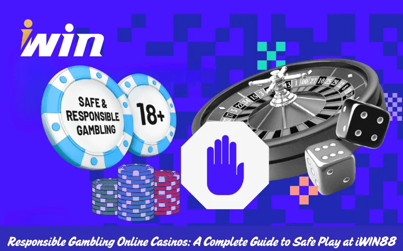 Responsible Gambling Online Casinos A Complete Guide to Safe Play at iWIN88