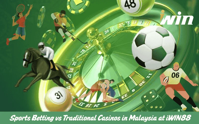 Sports Betting vs Traditional Casinos in Malaysia at iWIN88