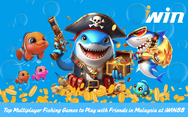 Top Multiplayer Fishing Games to Play with Friends in Malaysia at iWIN88