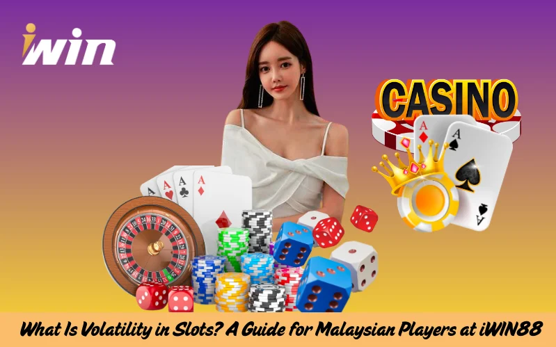 What Is Volatility in Slots A Guide for Malaysian Players at iWIN88