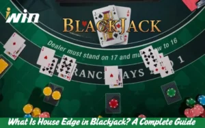 What Is House Edge in Blackjack A Complete Guide
